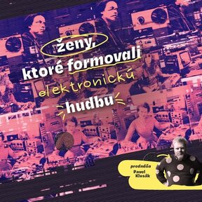 Prednáška: Ženy, ktoré formovali elektronickú hudbu