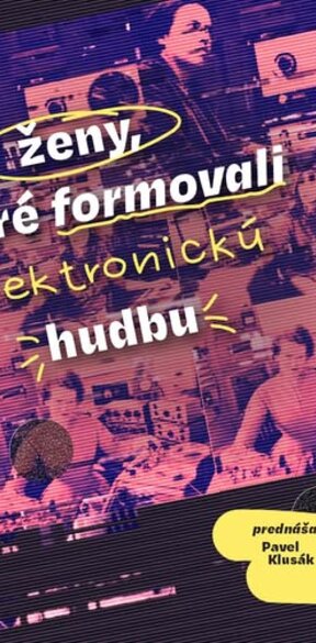 Prednáška: Ženy, ktoré formovali elektronickú hudbu