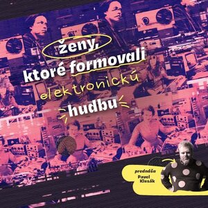 Prednáška: Ženy, ktoré formovali elektronickú hudbu