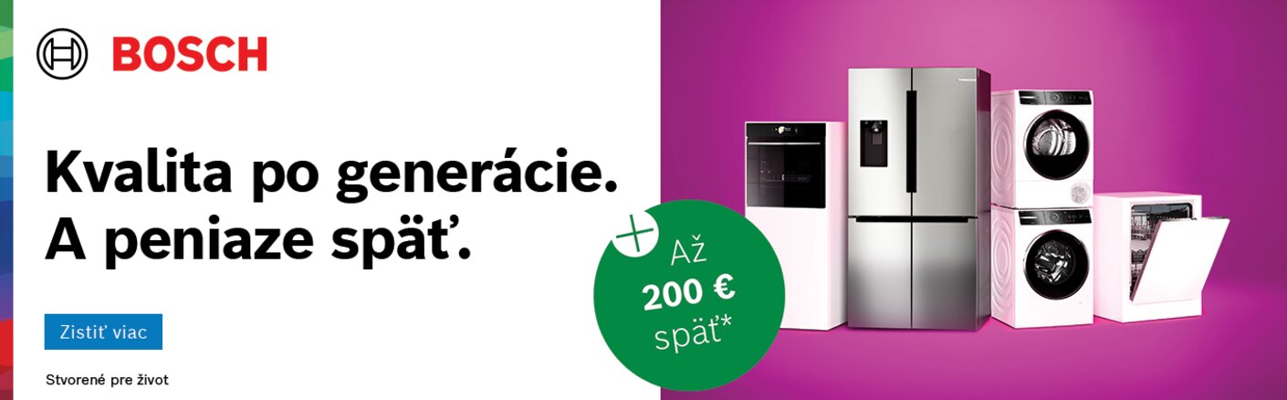 Až 200€ späť s kvalitou spotrebičov Bosch