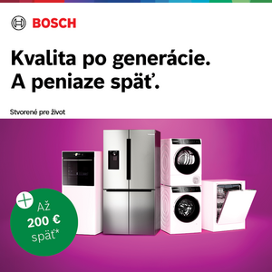 Až 200€ späť s kvalitou spotrebičov Bosch